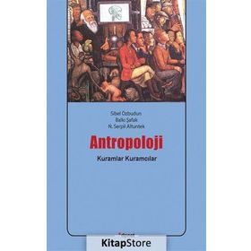 ANTROPOLOJI KURAMLAR, KURAMCILAR - SIBEL ÖZBUDUN;BALKI ŞAFAK;N. SERPIL ALTUNTEK