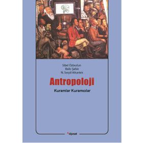 ANTROPOLOJI KURAMLAR, KURAMCILAR - SIBEL ÖZBUDUN;BALKI ŞAFAK;N. SERPIL ALTUNTEK