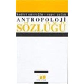 ANTROPOLOJI SÖZLÜĞÜ - KUDRET EMİROĞLU;SUAVI AYDIN