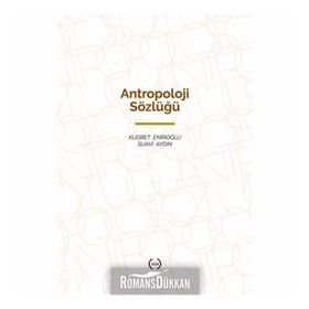 ANTROPOLOJI SÖZLÜĞÜ - KUDRET EMİROĞLU;SUAVI AYDIN