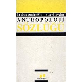 ANTROPOLOJI SÖZLÜĞÜ - KUDRET EMİROĞLU;SUAVI AYDIN
