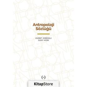 ANTROPOLOJI SÖZLÜĞÜ - KUDRET EMİROĞLU;SUAVI AYDIN