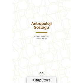ANTROPOLOJI SÖZLÜĞÜ - KUDRET EMİROĞLU;SUAVI AYDIN