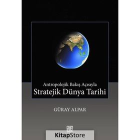 Antropolojik Bakış Açısıyla Stratejik Dünya Tarihi - Güray Alpar