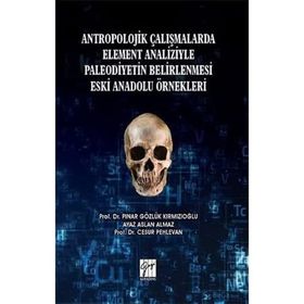 Antropolojik Çalışmalarda Element Analizyle Paleodiyetin Belirlenmesi Eski Anadolu Örnekleri - Pınar Gözlük Kırmızıoğlu - Ayaz Aslan Almaz - Cesur Pehlevan