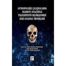 Antropolojik Çalışmalarda Element Analizyle Paleodiyetin Belirlenmesi Eski Anadolu Örnekleri - Pınar Gözlük Kırmızıoğlu - Ayaz Aslan Almaz - Cesur Pehlevan