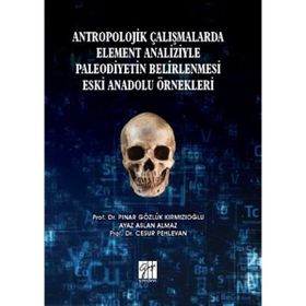 Antropolojik Çalışmalarda Element Analizyle Paleodiyetin Belirlenmesi Eski Anadolu Örnekleri - Pınar Gözlük Kırmızıoğlu - Ayaz Aslan Almaz - Cesur Pehlevan