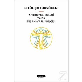 Antropontoloji ya da İnsan-Varlıkbilgisi - Betül Çotuksöken