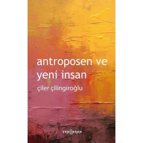 Antroposen ve Yeni İnsan Yeni İnsan Yayınevi