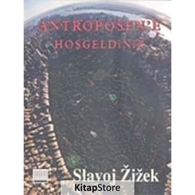 ANTROPOSEN'E HOŞGELDİNİZ TIN KEMIKTIR SERISI 4. KITAP - SLOVAJ ZIZEK