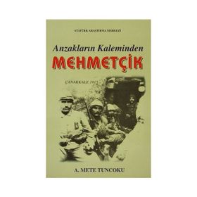ANZAKLARIN KALEMINDEN MEHMETÇİK - A. METE TUNCOKTU