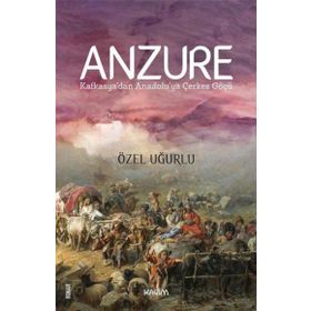 ANZURE KAFKASYA´DAN ANADOLU´YA ÇERKES GÖÇÜ - ÖZEL UĞURLU