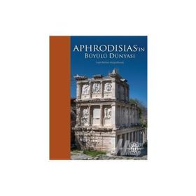 Aphrodisias'ın Büyülü Dünyası - Kollektif