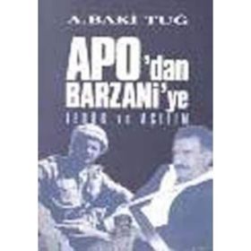 APODAN BARZANIYE TERÖR VE AÇILIM - A. BAKI TUĞ