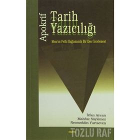 APOKRIF TARIH YAZICILIĞI MISIR´IN FETHI BAĞLAMINDA BIR ESER İNCELEMESİ - İRFAN AYCAN, MAHFUZ SÖYLEMEZ, NECMEDDIN YUTSEVEN