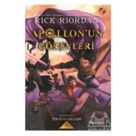 Apollon'un Görevleri 4 Tiran'ın Mezarı - Rick Riordan