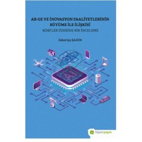 Ar-Ge ve İnovasyon Faaliyetlerinin Büyüme İle İlişkisi Kobi’ler Üzerine Bir İnceleme - Hiperlink Yayınları