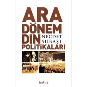 ARA DÖNEM DIN POLİTİKALARI - NECDET SUBAŞI