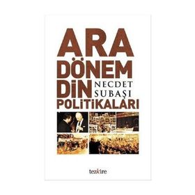 ARA DÖNEM DIN POLİTİKALARI - NECDET SUBAŞI
