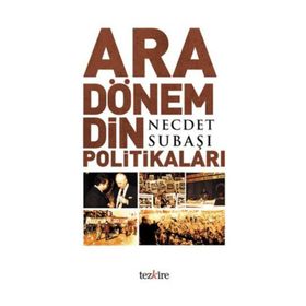 ARA DÖNEM DIN POLİTİKALARI - NECDET SUBAŞI