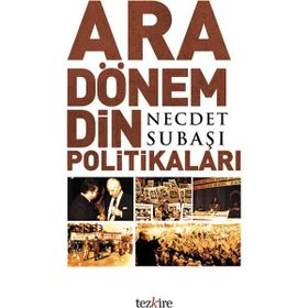 ARA DÖNEM DIN POLİTİKALARI - NECDET SUBAŞI