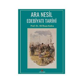 Ara Nesil Edebiyatı Tarihi - Prof. Dr. Ali İhsan Kolcu
