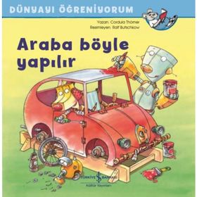 Araba Böyle Yapılır - Dünyayı Öğreniyorum - Cordula Thörner