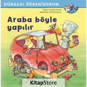 Araba Böyle Yapılır - Dünyayı Öğreniyorum - Cordula Thörner