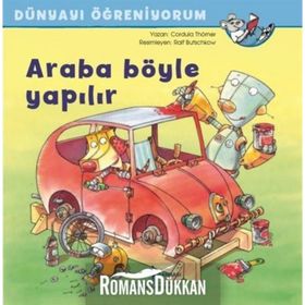Araba Böyle Yapılır - Dünyayı Öğreniyorum - Cordula Thörner