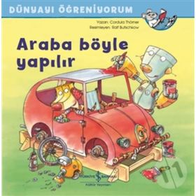 Araba Böyle Yapılır - Dünyayı Öğreniyorum - Cordula Thörner