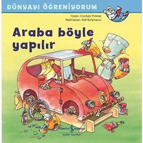 Araba Böyle Yapılır - Dünyayı Öğreniyorum - Cordula Thörner