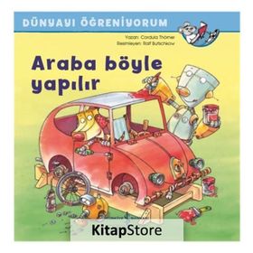 Araba Böyle Yapılır - Dünyayı Öğreniyorum - Cordula Thörner