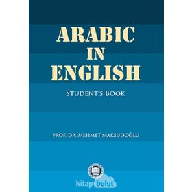 ARABIC IN ENGLISH STUDENT'S BOOK - MEHMET MAKSUDOĞLU