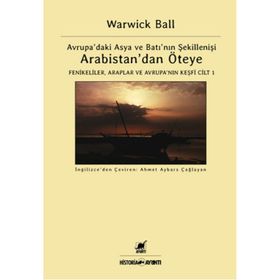 Arabistan’dan Öteye Cilt 1 - Warwick Ball