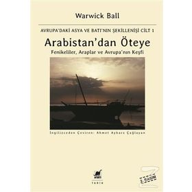 Arabistan’dan Öteye Cilt 1 - Warwick Ball