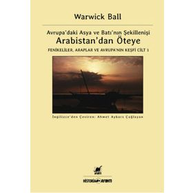 Arabistan’dan Öteye Cilt 1 - Warwick Ball
