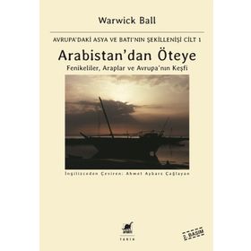 Arabistan’dan Öteye Cilt 1 - Warwick Ball