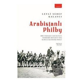 Arabistanlı Philby - Leyli Sedef Kalaycı - Ketebe Yayınları