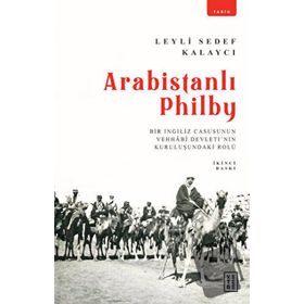 Arabistanlı Philby - Leyli Sedef Kalaycı - Ketebe Yayınları