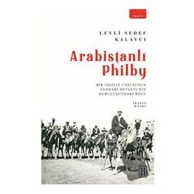 Arabistanlı Philby - Leyli Sedef Kalaycı - Ketebe Yayınları