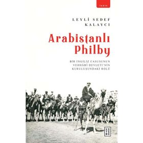 Arabistanlı Philby - Leyli Sedef Kalaycı - Ketebe Yayınları