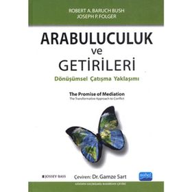 ARABULUCULUK VE GETIRILERI DÖNÜŞÜMSEL ÇATIŞMA YAKLAŞIMI - ROBERT A. BARAUCH BUSH;JOSEPH P. FOLGER