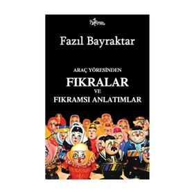 Araç Yöresinden Fıkralar ve Fıkramsı Anlatımlar - Fazıl Bayraktar