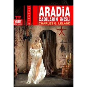 ARADIA CADILARIN İNCİLİ - CHARLES G. LELAND