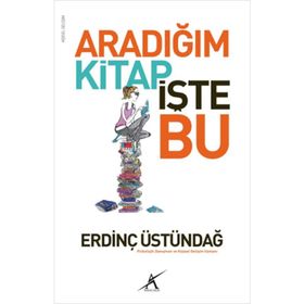 ARADIĞIM KITAP İŞTE BU - ERDINÇ ÜSTÜNDAĞ