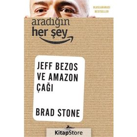 Aradığın Her Şey Jeff Bezos ve Amazon Çağı - Brad Stone