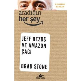 Aradığın Her Şey Jeff Bezos ve Amazon Çağı - Brad Stone