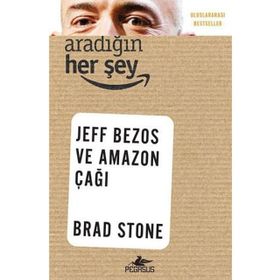 Aradığın Her Şey Jeff Bezos ve Amazon Çağı - Brad Stone