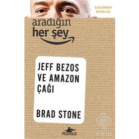 Aradığın Her Şey Jeff Bezos ve Amazon Çağı - Brad Stone