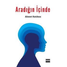 Aradığın İçinde - Ahmet Katıksız